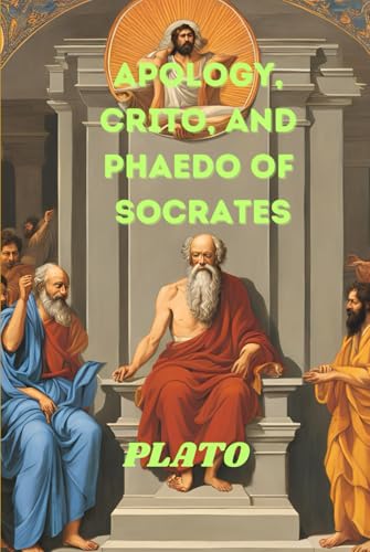 Apology, Crito, and Phaedo of Socrates Apology, Crito, and Phaedo of Socrates von Independently published