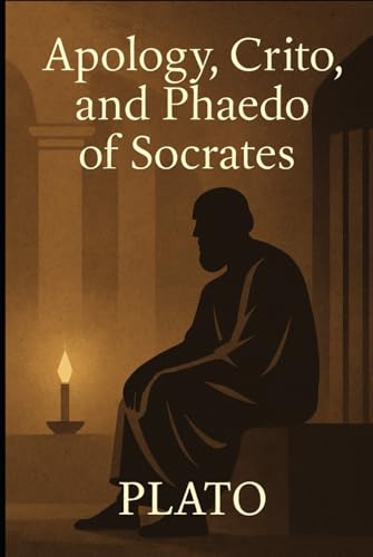 Apology, Crito, and Phaedo of Socrates Apology, Crito, and Phaedo of Socrates von Independently published
