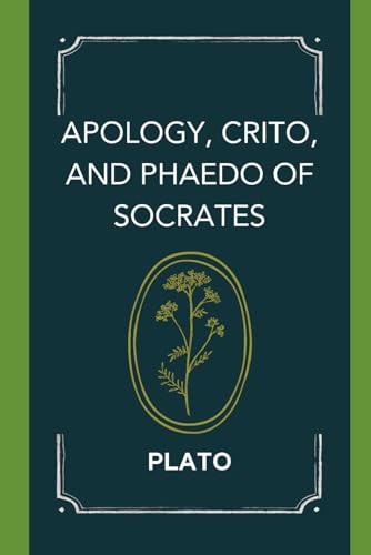 Apology, Crito, and Phaedo of Socrates Apology, Crito, and Phaedo of Socrates von Independently published