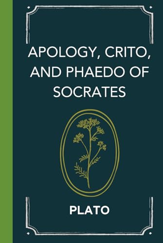 Apology, Crito, and Phaedo of Socrates Apology, Crito, and Phaedo of Socrates von Independently published
