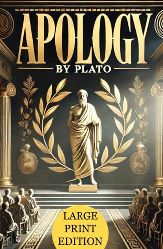 Apology (Large Print Edition): A philosophical masterpiece exploring justice, truth, morality, and the defense of free thought in ancient Greece von Independently published