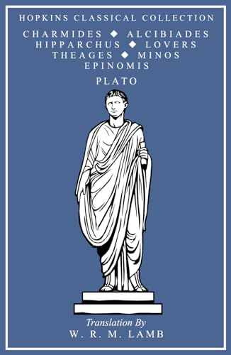 Charmides, Alcibiades, Hipparchus, The Lovers, Theages, Minos, Epinomis: Greek and English Parallel Translation (Hopkins Classical Collection) von Independently published