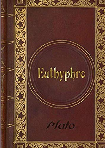 Euthyphro by Plato: Classic Edition With Introduction and Illustration Euthyphro by Plato: Classic Edition With Introduction and Illustration