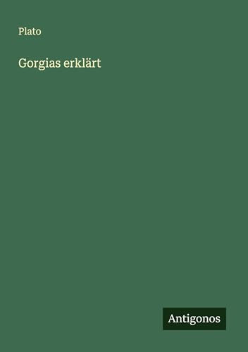 Gorgias erklärt Gorgias erklärt von Antigonos Verlag