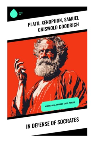 In Defense of Socrates: Memorabilia, Apology, Crito, Phaedo von Sharp Ink