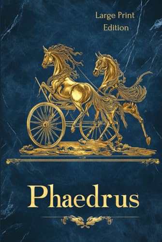Phaedrus (Large Print Edition): A Classical Exploration of Love, Rhetoric, and the Nature of the Soul von Independently published