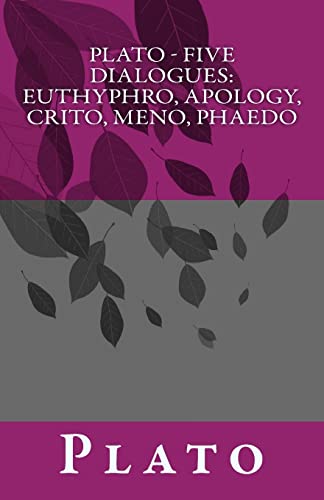Plato - Five Dialogues: Euthyphro, Apology, Crito, Meno, Phaedo von Createspace Independent Publishing Platform