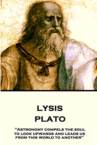 Plato - Lysis: "Astronomy compels the soul to look upwards and leads us from this world to another" Plato - Lysis: "Astronomy compels the soul to look upwards and leads us from this world to another"