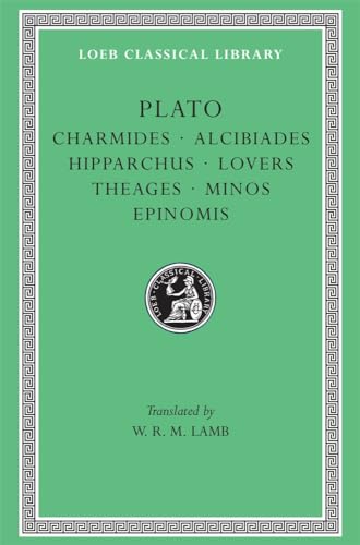 Charmides: Charmides Alcibiades Hipparchus Lovers Theages Minos Epinomis (Loeb Classical Library)