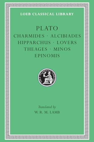 Charmides: Charmides Alcibiades Hipparchus Lovers Theages Minos Epinomis (Loeb Classical Library)