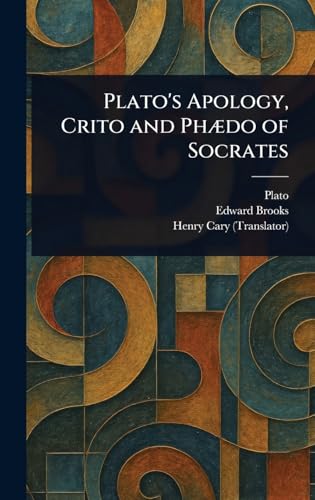 Plato's Apology, Crito and Phædo of Socrates Plato's Apology, Crito and Phædo of Socrates von Anson Street Press