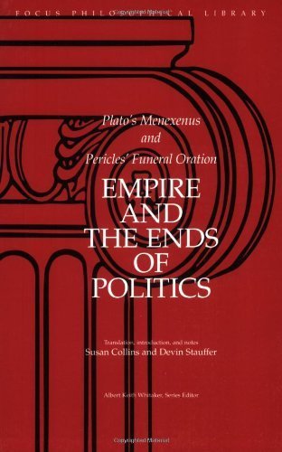 Empire and the Ends of Politics: Plato's Menexenus and Pericles' Funeral Oration (Focus Philosophical Library)