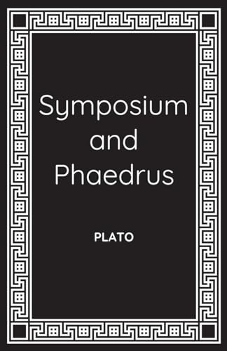 Symposium and Phaedrus: Plato on Love and Eros Symposium and Phaedrus: Plato on Love and Eros von Independently published