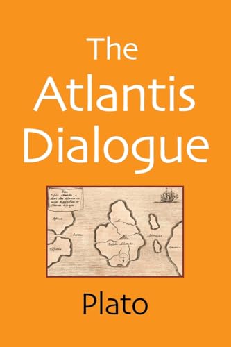 The Atlantis Dialogue: The Original Story of the Lost City, Civilization, Continent, and Empire The Atlantis Dialogue: The Original Story of the Lost City, Civilization, Continent, and Empire