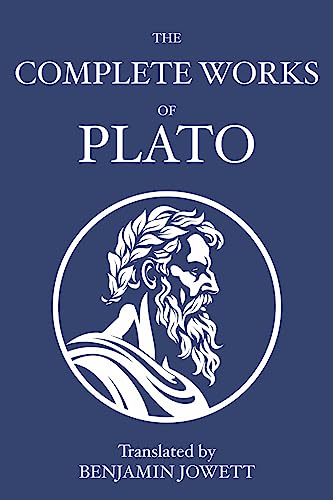 The Complete Works of Plato: Socratic, Platonist, Cosmological, and Apocryphal Dialogues
