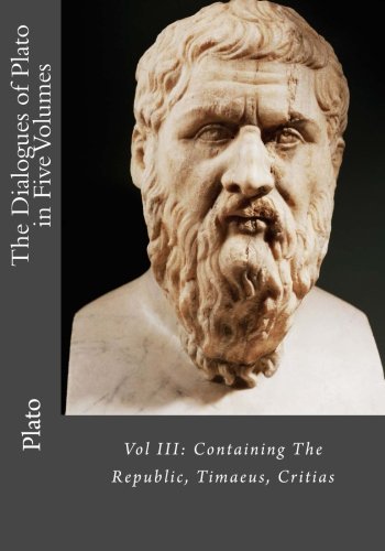 The Dialogues of Plato in Five Volumes: Vol III: Containing The Republic, Timaeus, Critias