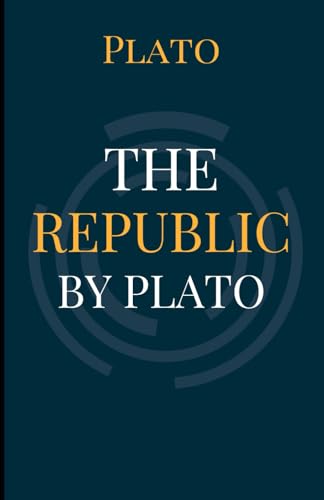 The Republic by Plato: An Original and Unabridged Edition The Republic by Plato: An Original and Unabridged Edition von Independently published