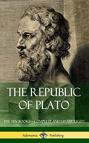 The Republic of Plato: The Ten Books - Complete and Unabridged (Classics of Greek Philosophy) (Hardcover)