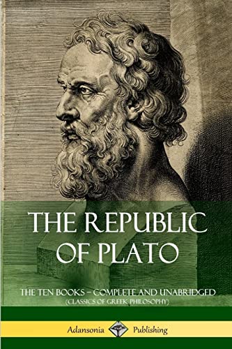 The Republic of Plato: The Ten Books – Complete and Unabridged (Classics of Greek Philosophy)