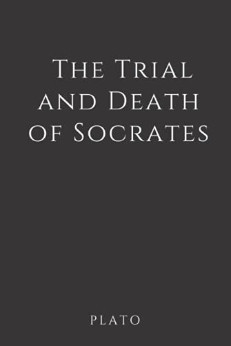 The Trial and Death of Socrates (Annotated): Euthyphro, Apology, Crito and Phaedo