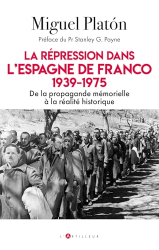 La répression dans l'Espagne de Franco 1939-1975: De la propagande mémorielle à la réalité historique von ARTILLEUR