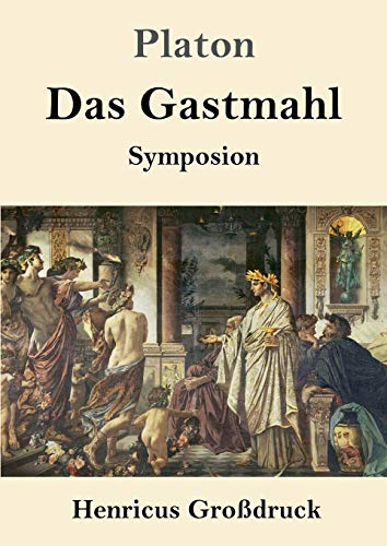 Das Gastmahl (Großdruck): (Symposion) von Henricus