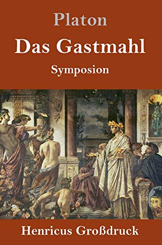 Das Gastmahl (Großdruck): (Symposion) von Henricus