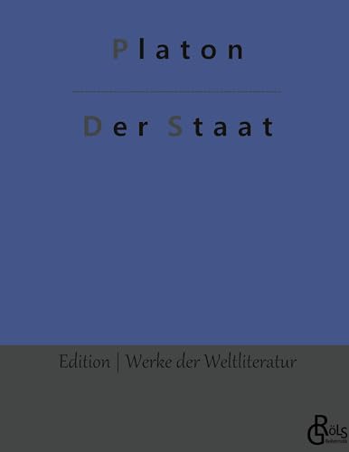 Der Staat: Politeia (Edition Werke der Weltliteratur - Hardcover) von Gröls Verlag