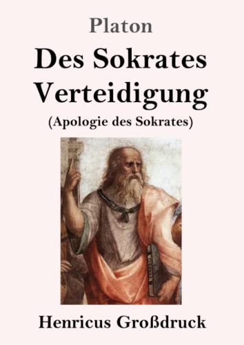 Des Sokrates Verteidigung (Großdruck): (Apologie des Sokrates) von Henricus