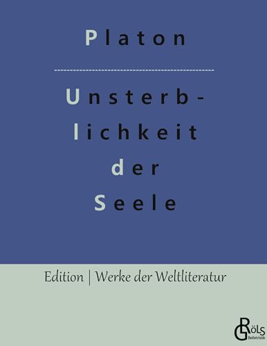 Die Unsterblichkeit der Seele: Platons Dialog mit Phaidon (Edition Werke der Weltliteratur - Hardcover) von Gröls Verlag