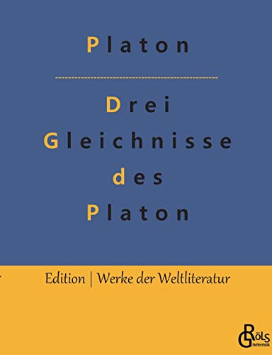 Drei Gleichnisse des Platon: Höhlengleichnis, Sonnengleichnis und Liniengleichnis (Edition Werke der Weltliteratur)