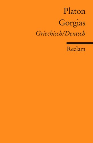Gorgias. Griechisch/Deutsch: Platon – Literatur verstehen; das geschriebene Wort; Theorien; Erläuterungen – 18896 (Reclams Universal-Bibliothek)