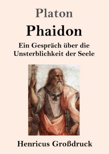 Phaidon (Großdruck): Ein Gespräch über die Unsterblichkeit der Seele von Henricus