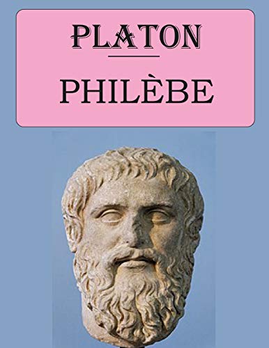 Philèbe (Platon): édition intégrale et originale
