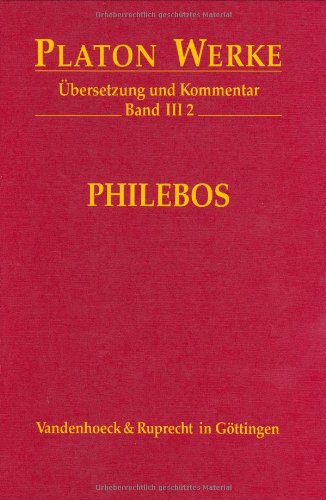 Platon Werke: Werke III/2. Philebos: Bd III,2: Übersetzung und Kommentar (Platon Werke: Übersetzung und Kommentar)