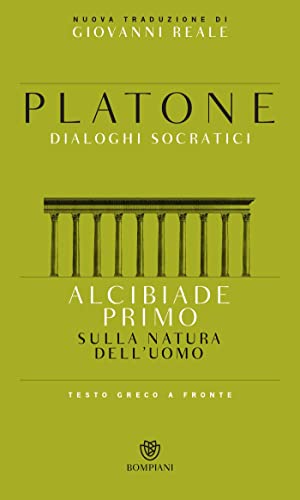 Alcibiade primo. Sulla natura dell'uomo. Dialoghi socratici. Testo greco a fronte (Testi a fronte)