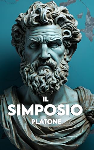 IL SIMPOSIO: Versione Completa + Un Percorso di 30 giorni per la Felicità attraverso l’Amore IL SIMPOSIO: Versione Completa + Un Percorso di 30 giorni per la Felicità attraverso l’Amore von Independently published