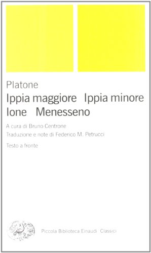 Ippia maggiore-Ippia minore-Ione-Menesseno. Testo greco a fronte (Piccola biblioteca Einaudi. Nuova serie, Band 578) Ippia maggiore-Ippia minore-Ione-Menesseno. Testo greco a fronte (Piccola biblioteca Einaudi. Nuova serie, Band 578)