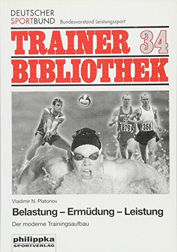 Belastung - Ermüdung - Leistung: Der moderne Trainingsaufbau (Trainerbibliothek: Bundesausschuss zur Förderung des Leistungssports)