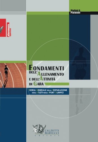 Fondamenti dell'allenamento e dell'attività di gara. Teoria generale della preparazione degli atleti negli sport olimpici (Allenamento sportivo)