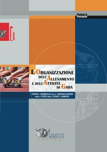 L'organizzazione dell'allenamento e dell'attività di gara. Teoria generale della preparazione degli atleti negli sport olimpici (Allenamento sportivo) von Calzetti Mariucci