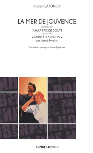 La Mer de jouvence : suivi de Makar pris de doute: Précédé de Makar pris de doute et suivi de "Andreï Platonov"