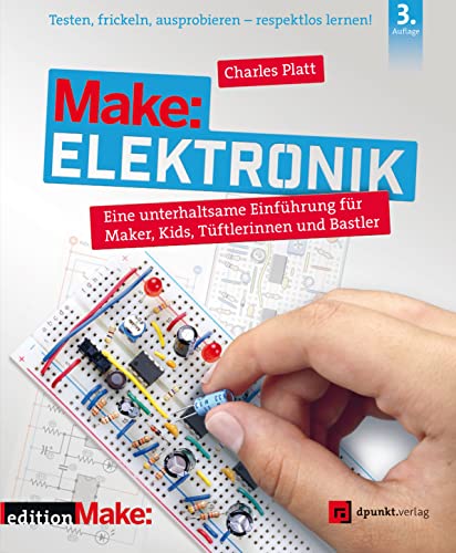Make: Elektronik: Eine unterhaltsame Einführung für Maker, Kids, Tüftlerinnen und Bastler von Dpunkt.Verlag GmbH