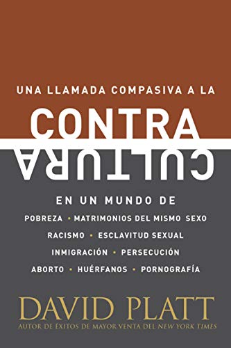 Contracultura: Una Llamada Compasiva a la Contracultura En Un Mundo de Pobreza, Matrimonios del Mismo Sexo, Racismo, Esclavitud Sexua: Una Llamada ... Persecución, Aborto, Huérfanos Y Pornografía