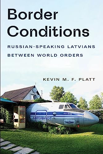 Border Conditions: Russian-Speaking Latvians Between World Orders (NIU in Slavic, East European, and Eurasian Studies)