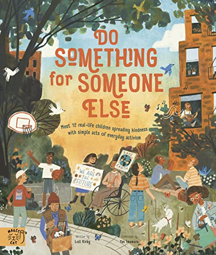 Do Something for Someone Else: Meet 12 Real-life Children Spreading Kindness with Simple Acts of Everyday Activism (Changemakers) von Magic Cat Publishing