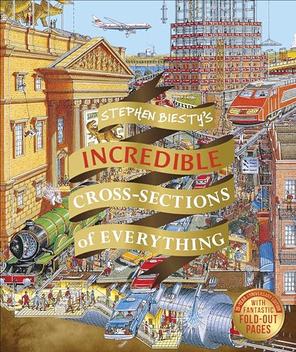 Stephen Biesty's Incredible Cross Sections of Everything (DK Stephen Biesty Cross-Sections)