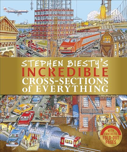 Stephen Biesty's Incredible Cross-Sections of Everything (Stephen Biesty Cross Sections)