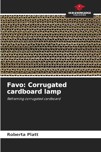 Favo: Corrugated cardboard lamp: Reframing corrugated cardboard von Our Knowledge Publishing