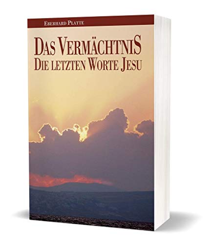 Das Vermächtnis: Die letzten Worte Jesu von Christliche Verlagsges.